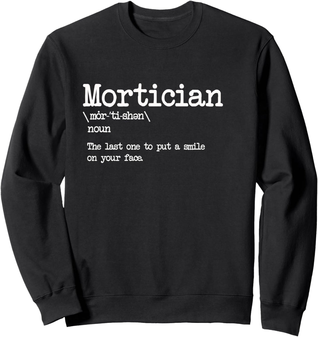 Mortician Definition - Last One to Put a Smile on Your Face Sweatshirt