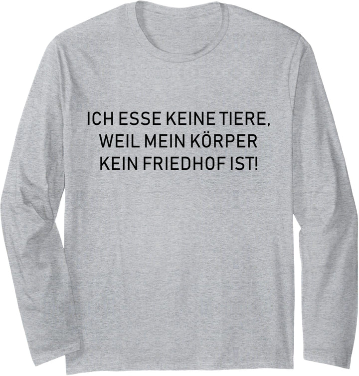 Ich esse keine Tier weil mein Körper kein Friedhof ist Langarmshirt
