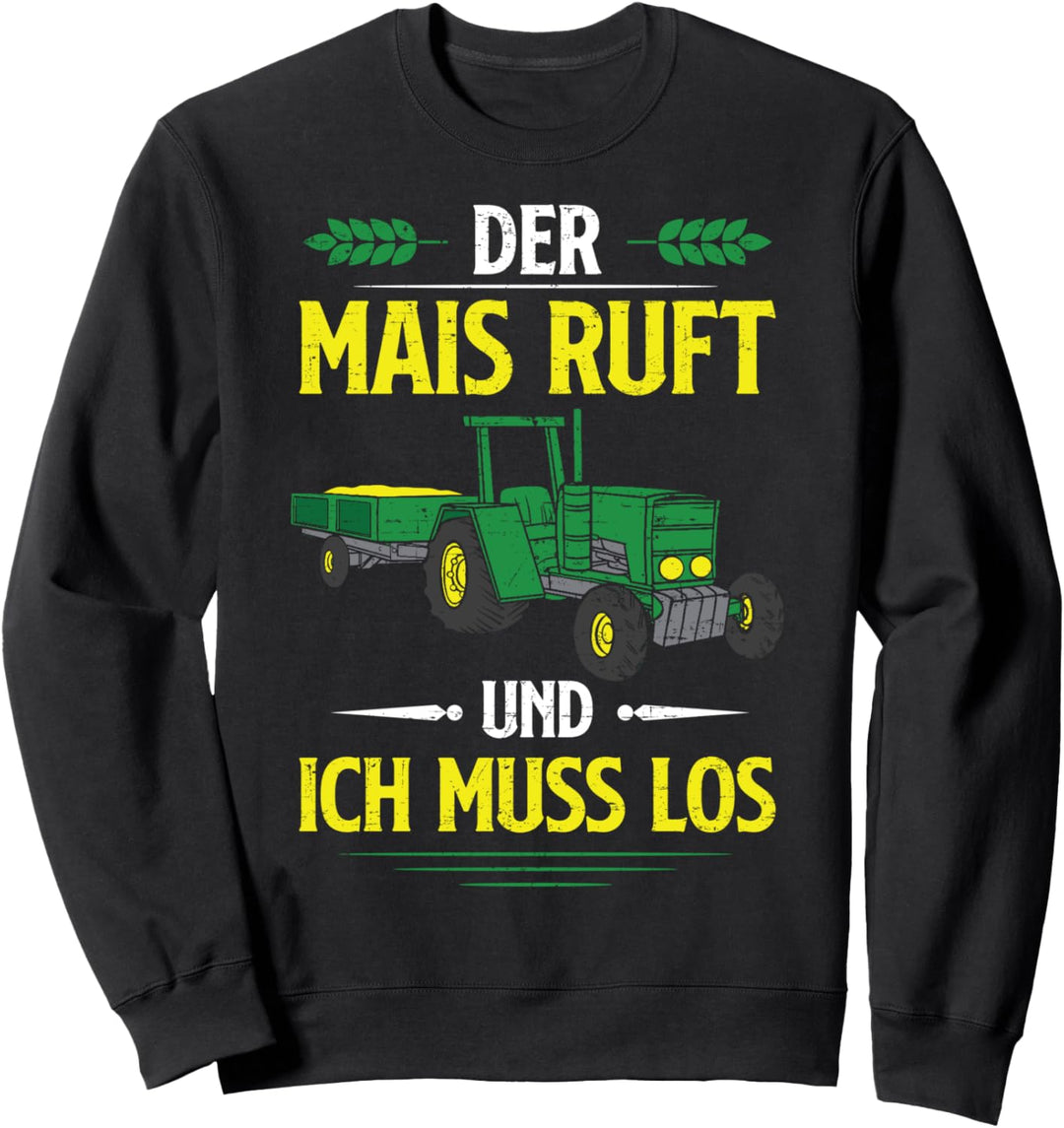 Der Mais Ruft Und Ich Muss Los Maistransport Maisernte Bauer Sweatshirt