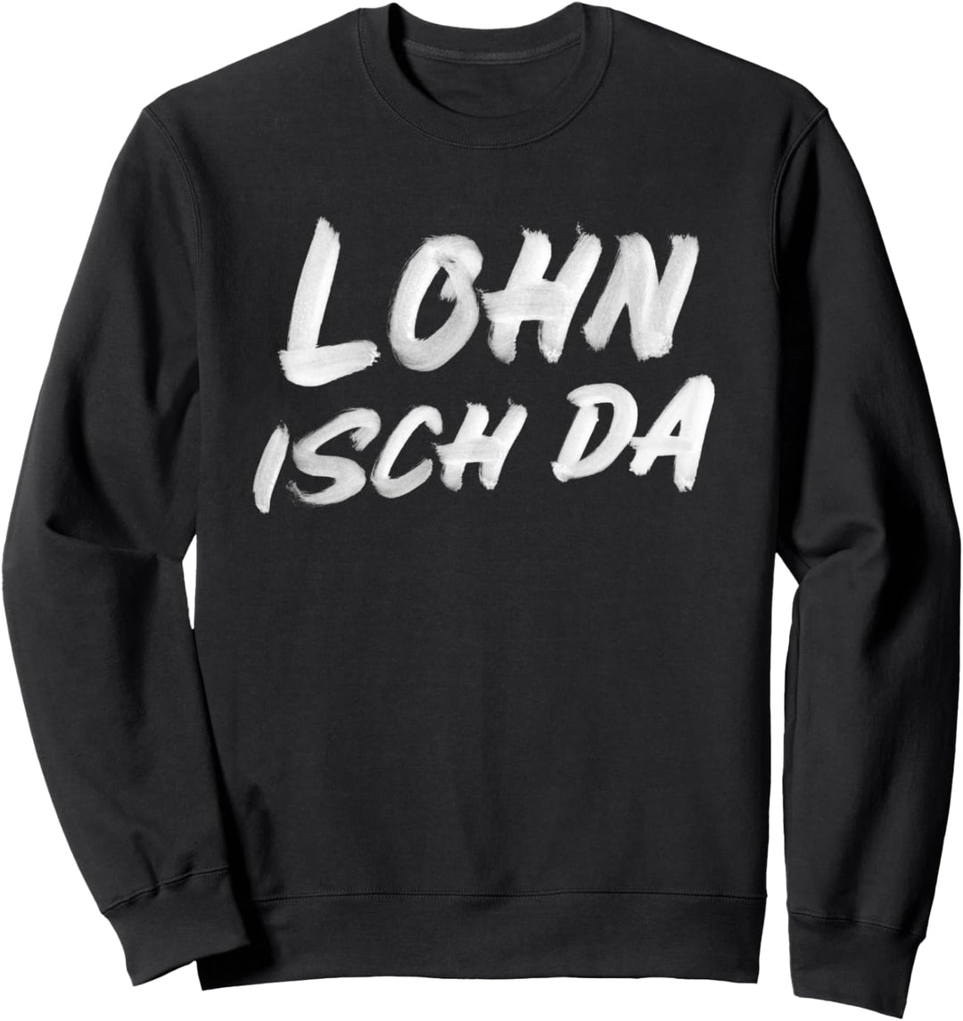 Lohn Isch Da Design - Arbeitsamt hat Geld auf Konto gewiesen Sweatshirt
