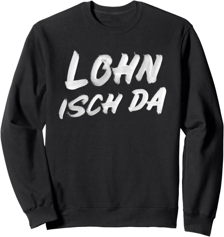Lohn Isch Da Design - Arbeitsamt hat Geld auf Konto gewiesen Sweatshirt