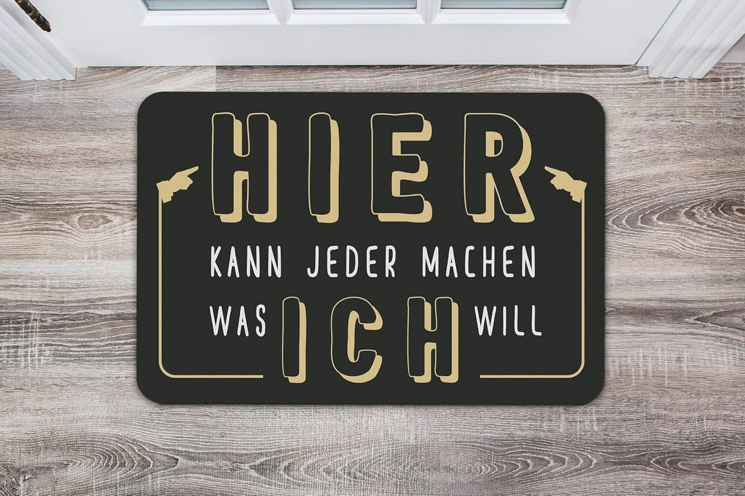 Tassenbrennerei Fussmatte mit Spruch Hier kann jeder Machen was ich Will - Türmatte lustig - Waschba