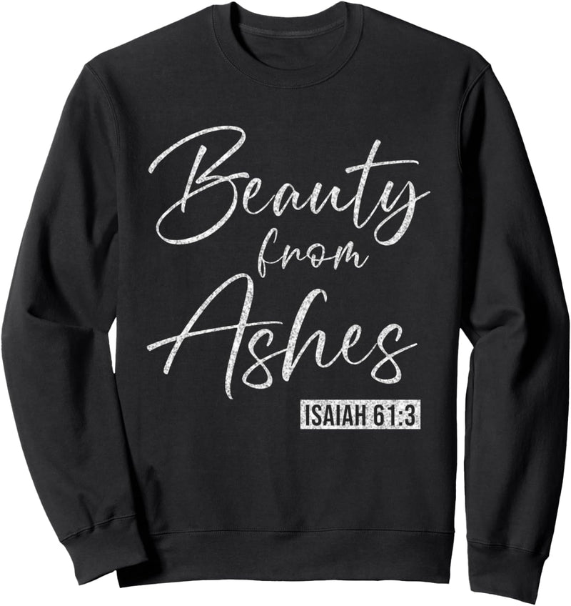 Beauty From Ashes Isaiah 61:3 Bibel Vers Sweatshirt