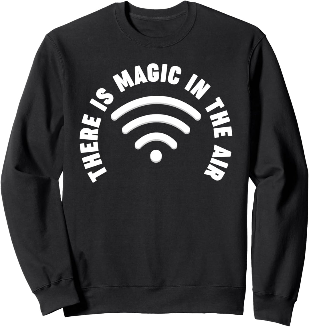 There is Magic in the Air Wifi Sweatshirt
