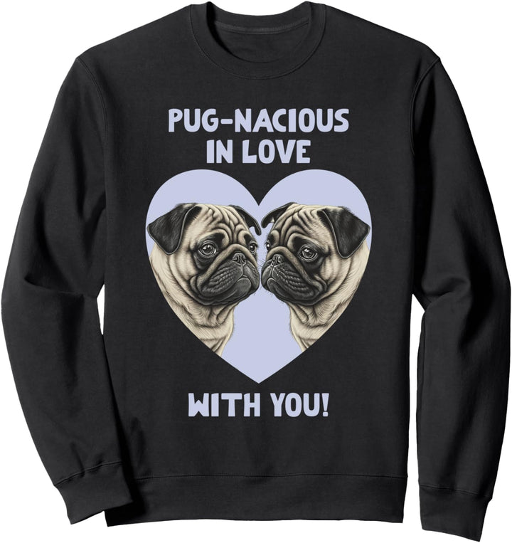 Pug-Laciously in Love with you Valentine's Day Sweatshirt