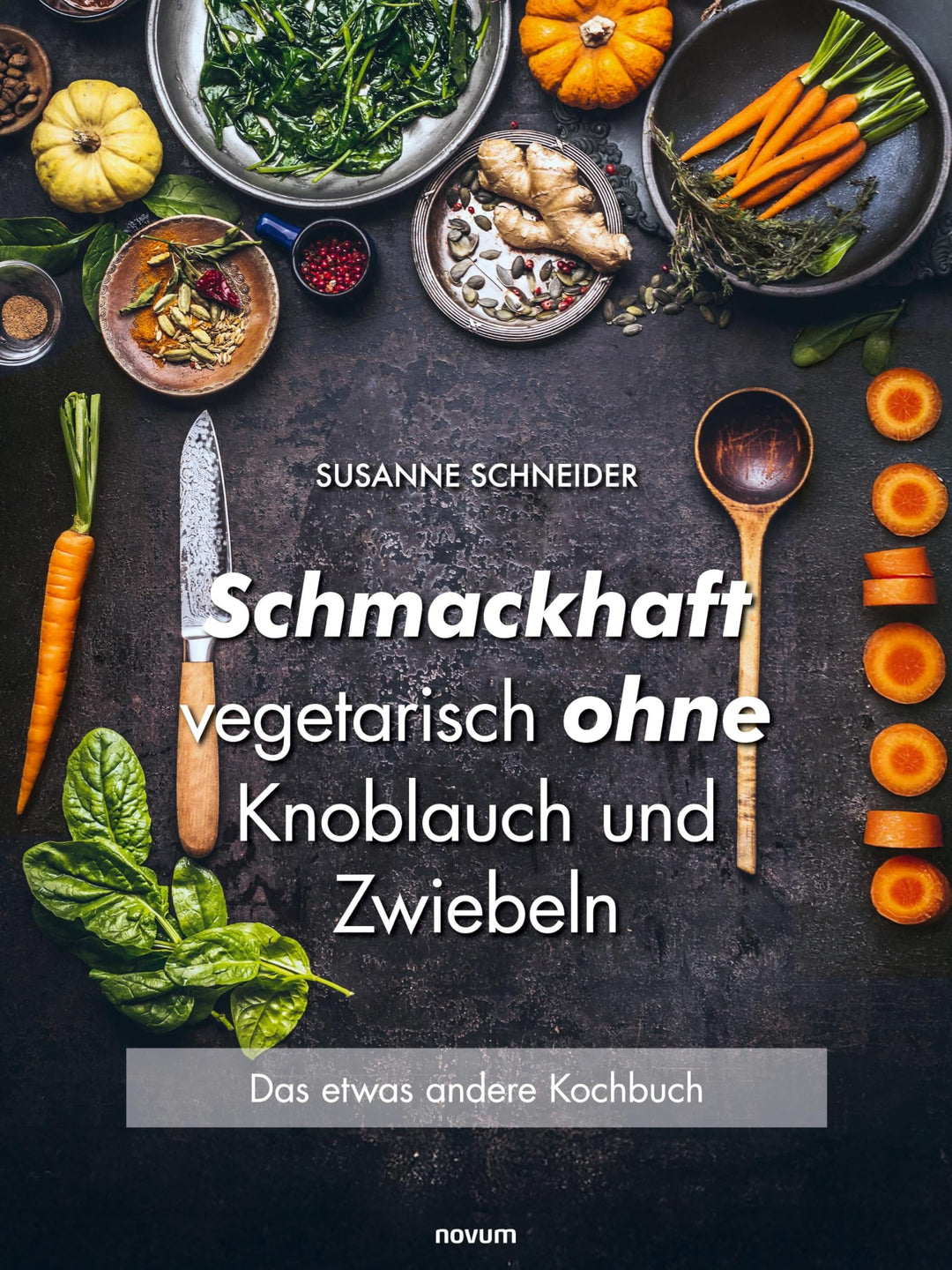 Schmackhaft vegetarisch ohne Knoblauch und Zwiebeln: Das etwas andere Kochbuch, Taschenbuch