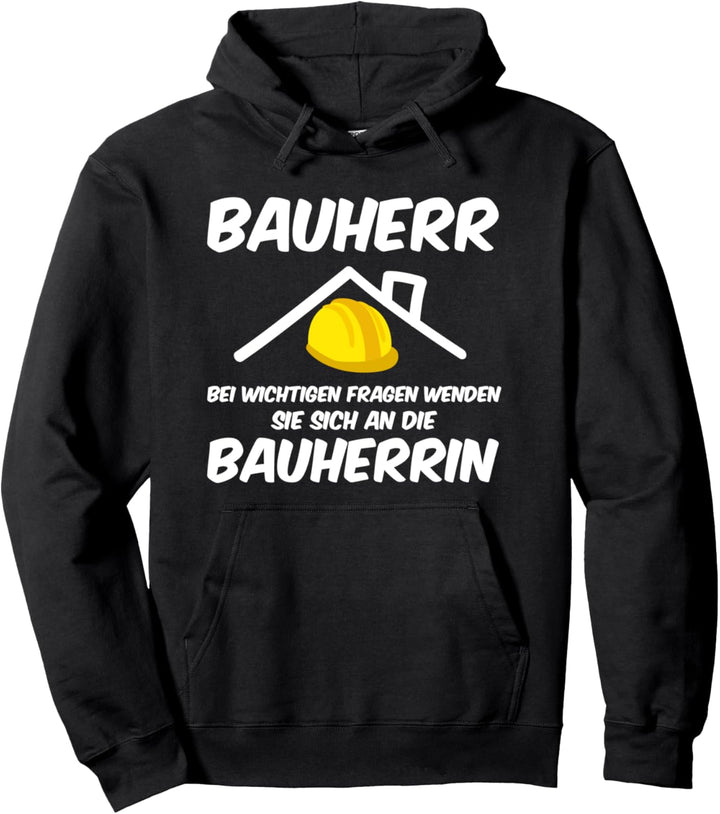 Bauherr bei wichtigen Fragen an die Bauherrin Pullover Hoodie