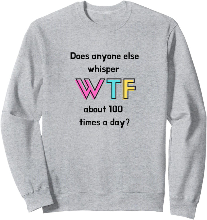 Flüstert sonst noch jemand WTF? Sweatshirt