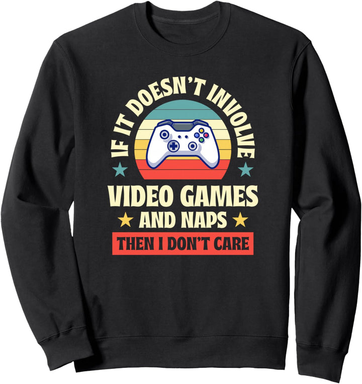 If It Doesnt Involve Video Games and Naps Then I Dont Care Sweatshirt