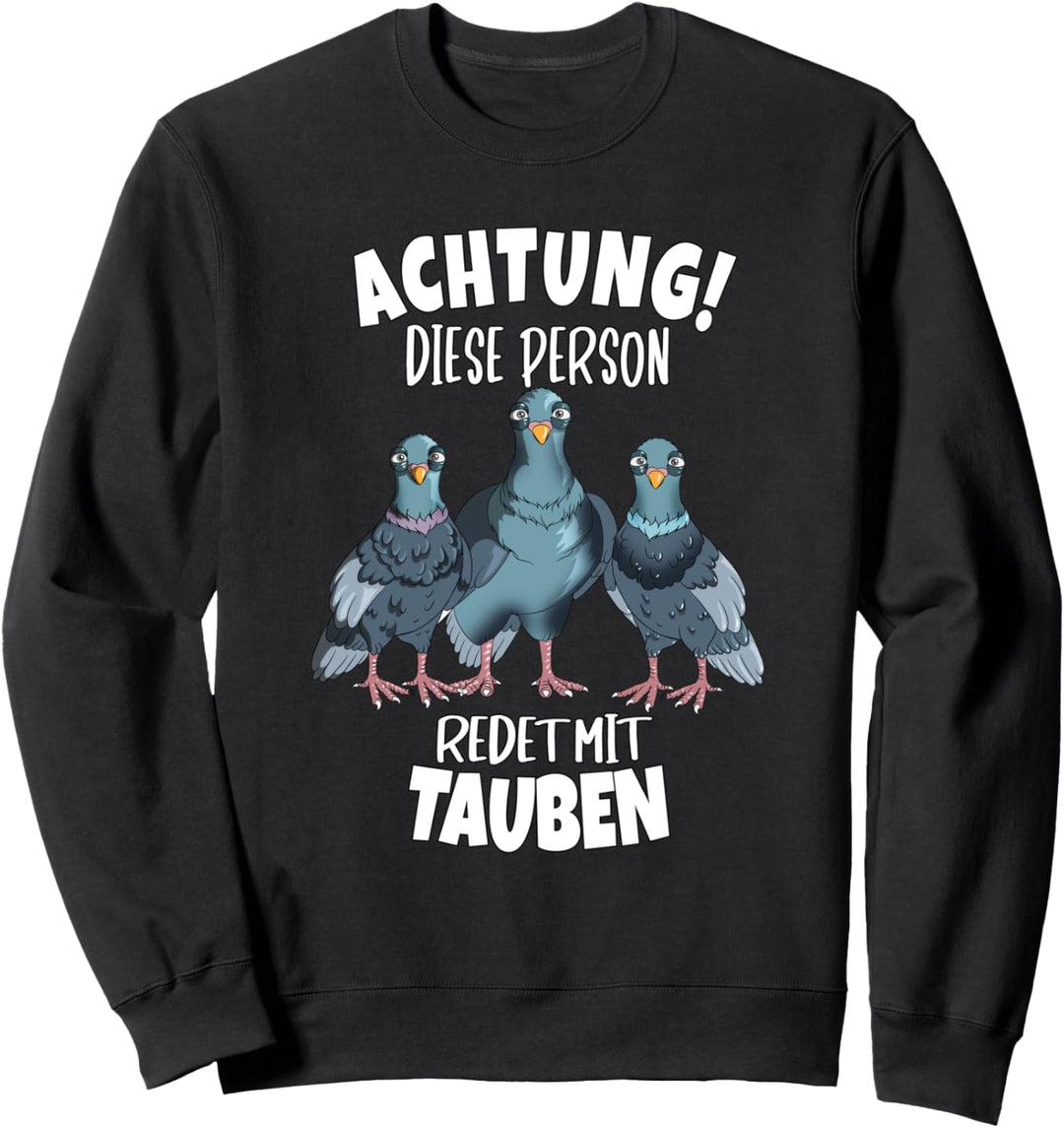 Taubenschlag Warnung, Achtung diese Person redet mit Tauben Sweatshirt