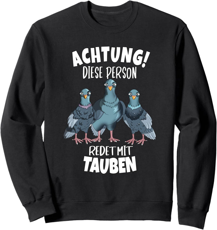 Taubenschlag Warnung, Achtung diese Person redet mit Tauben Sweatshirt