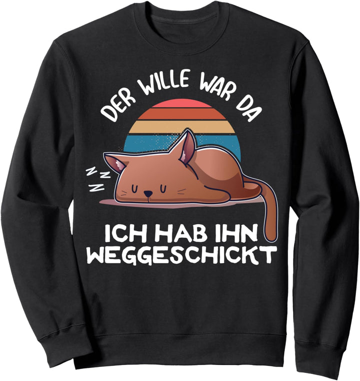 Der Wille War Da Ich Hab Ihn Weggeschickt Faule Schlaf Katze Sweatshirt