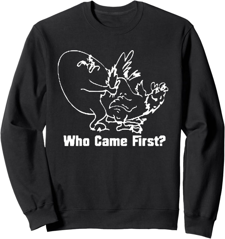 How Came First Chicken Or Egg Sweatshirt