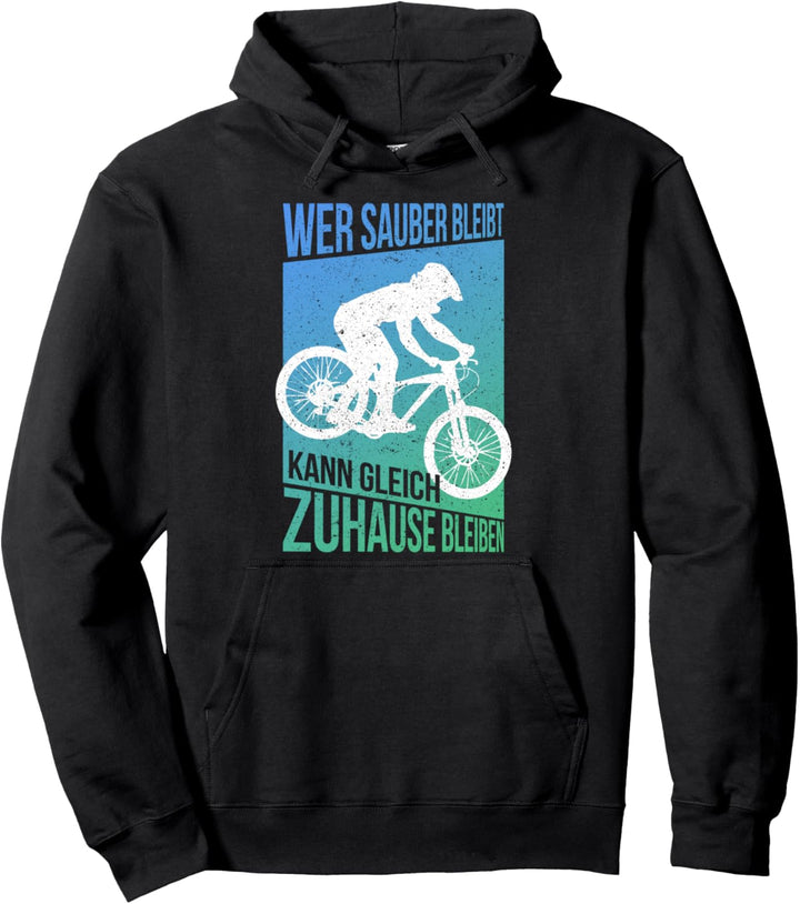 WER SAUBER BLEIBT KANN GLEICH ZUHAUSE BLEIBEN MTB Fahrrad Pullover Hoodie
