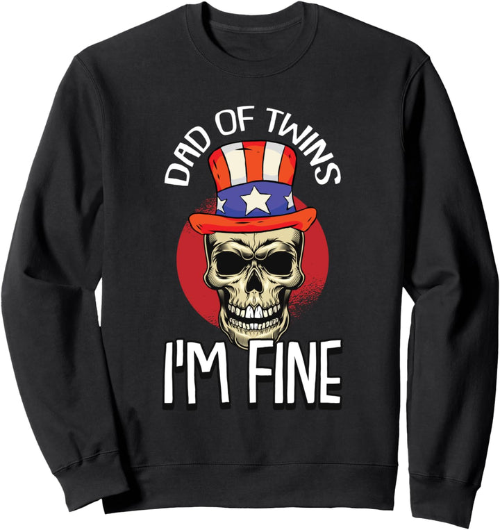 Dad Of Twins Fathers Day Funny Im Fine Skull Papa Dada Pops Sweatshirt