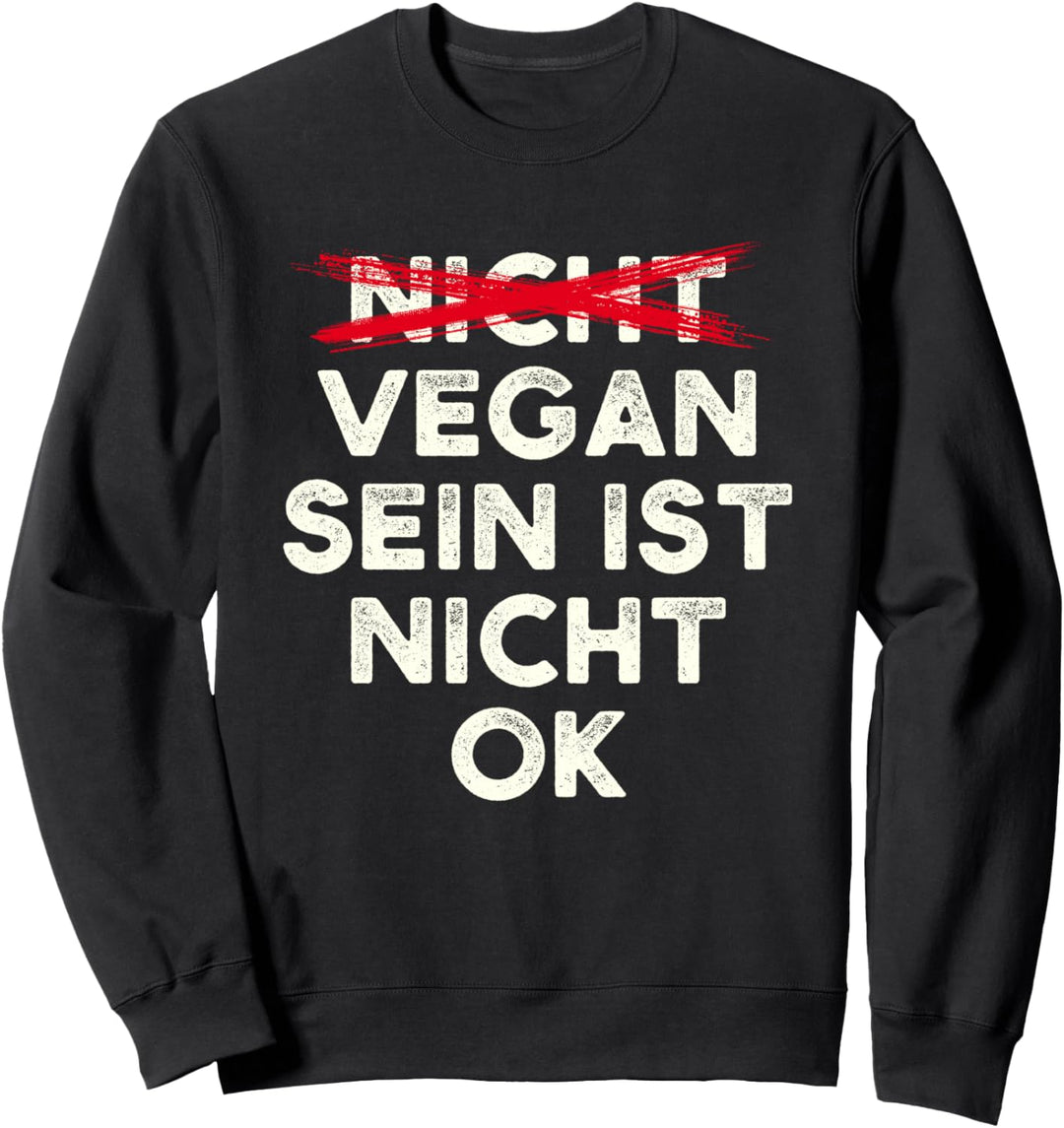 Anti Veganer Spruch Vegan Sein Ist Nicht Ok Vegan Sweatshirt