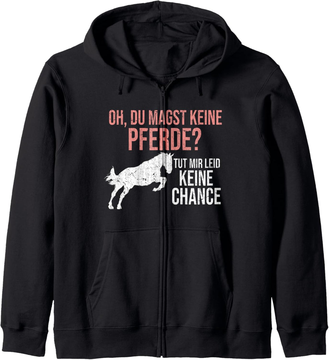Oh du magst keine Pferde keine Chance Lustiges Pferd Kapuzenjacke