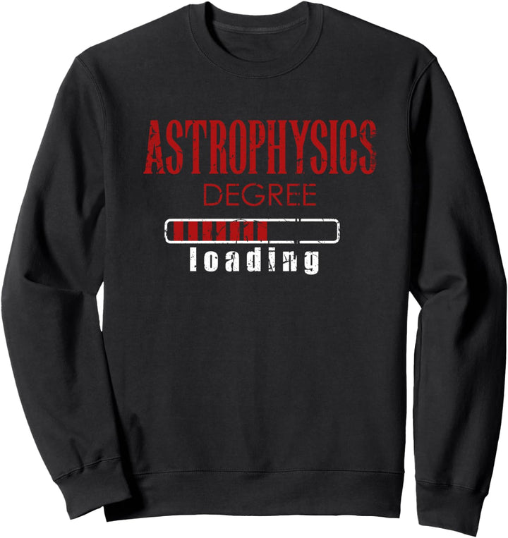 Astrophysics Degree Loading - Distressed Student Design Sweatshirt