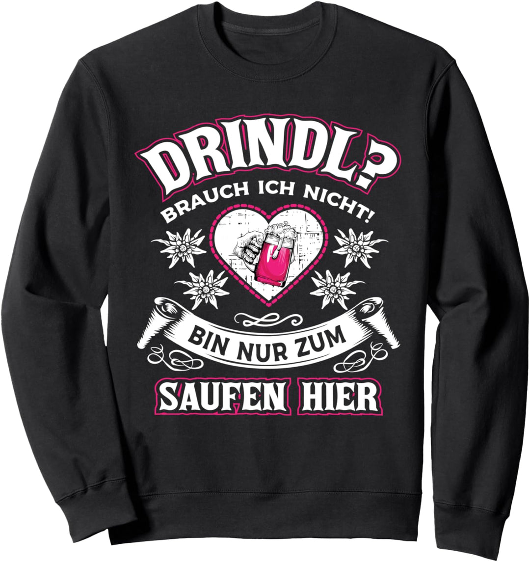 Dirndl Brauch Ich Nicht Oktoberfest Drindl Ersatz Saufen Sweatshirt