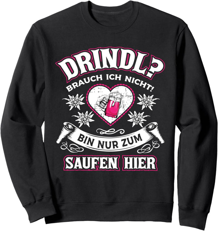 Dirndl Brauch Ich Nicht Oktoberfest Drindl Ersatz Saufen Sweatshirt