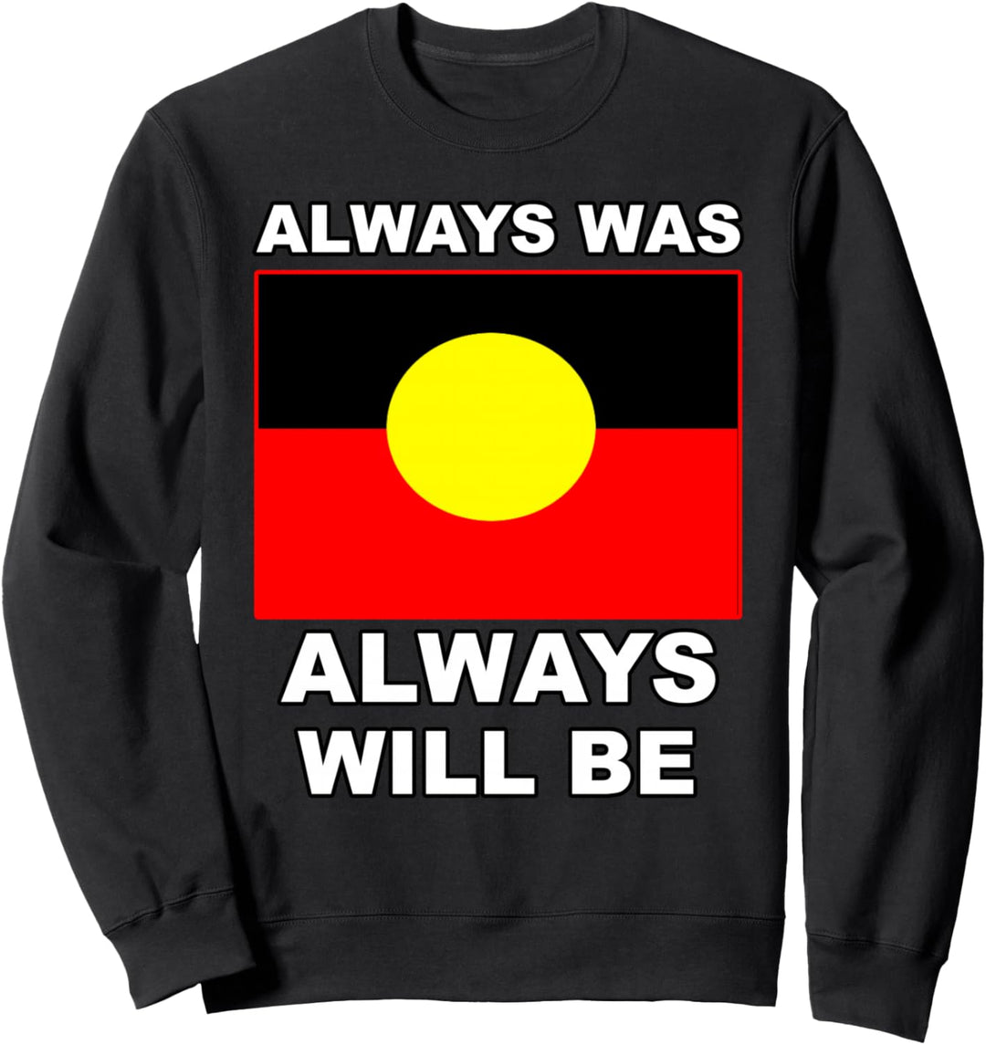 Always Was Always Will Be Aboriginal Flagge Australien Land Sweatshirt
