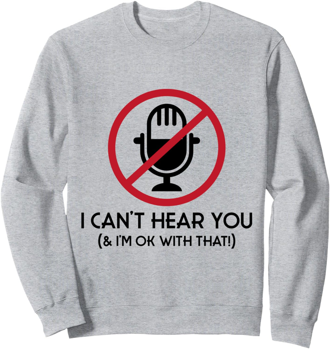 Ich kann dich nicht hören, damit bin ich einverstanden Sweatshirt