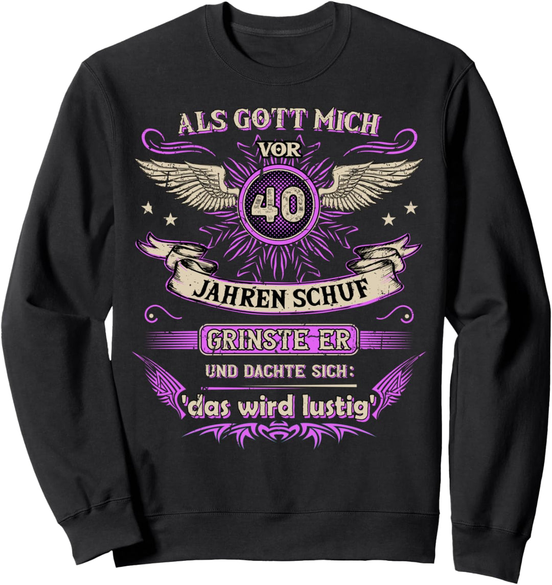 Als Gott mich vor 40 Jahren schuf grinste er das wird lustig Sweatshirt