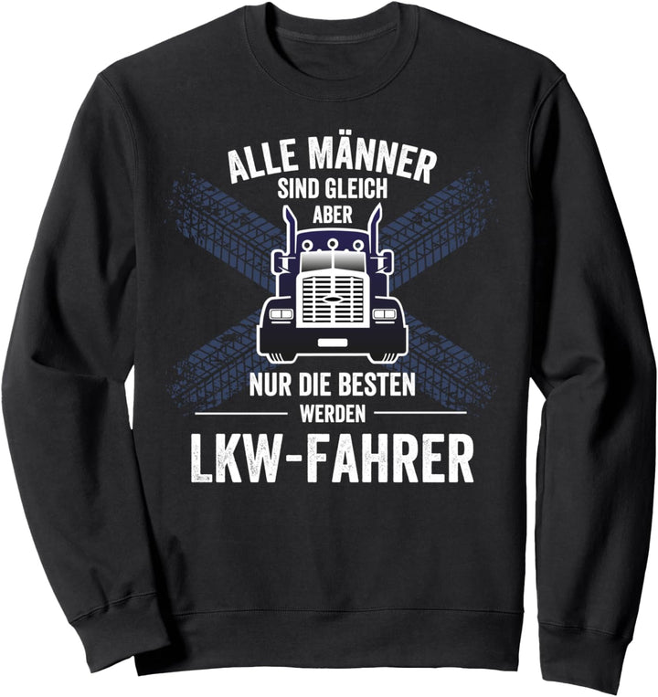 Alle Männer gleich Nur die Besten werden LKW Fahrer Sweatshirt