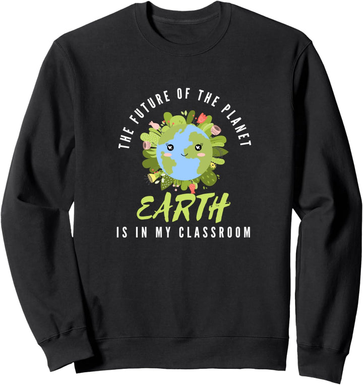 Funny In My Classroom Earth Future Of The Planet 2021 Cute Sweatshirt