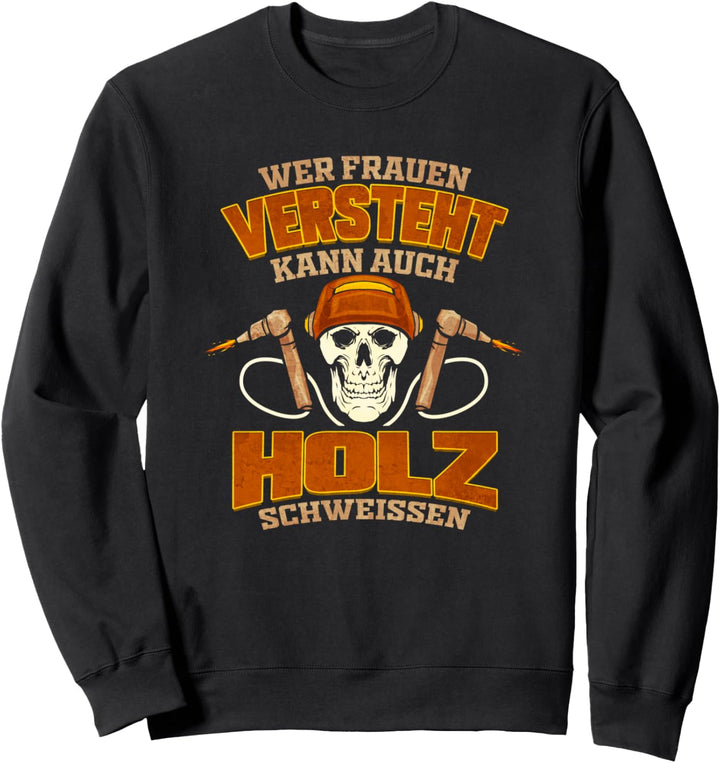 Schweisser Holz Schweissen Metallbauer Sweatshirt