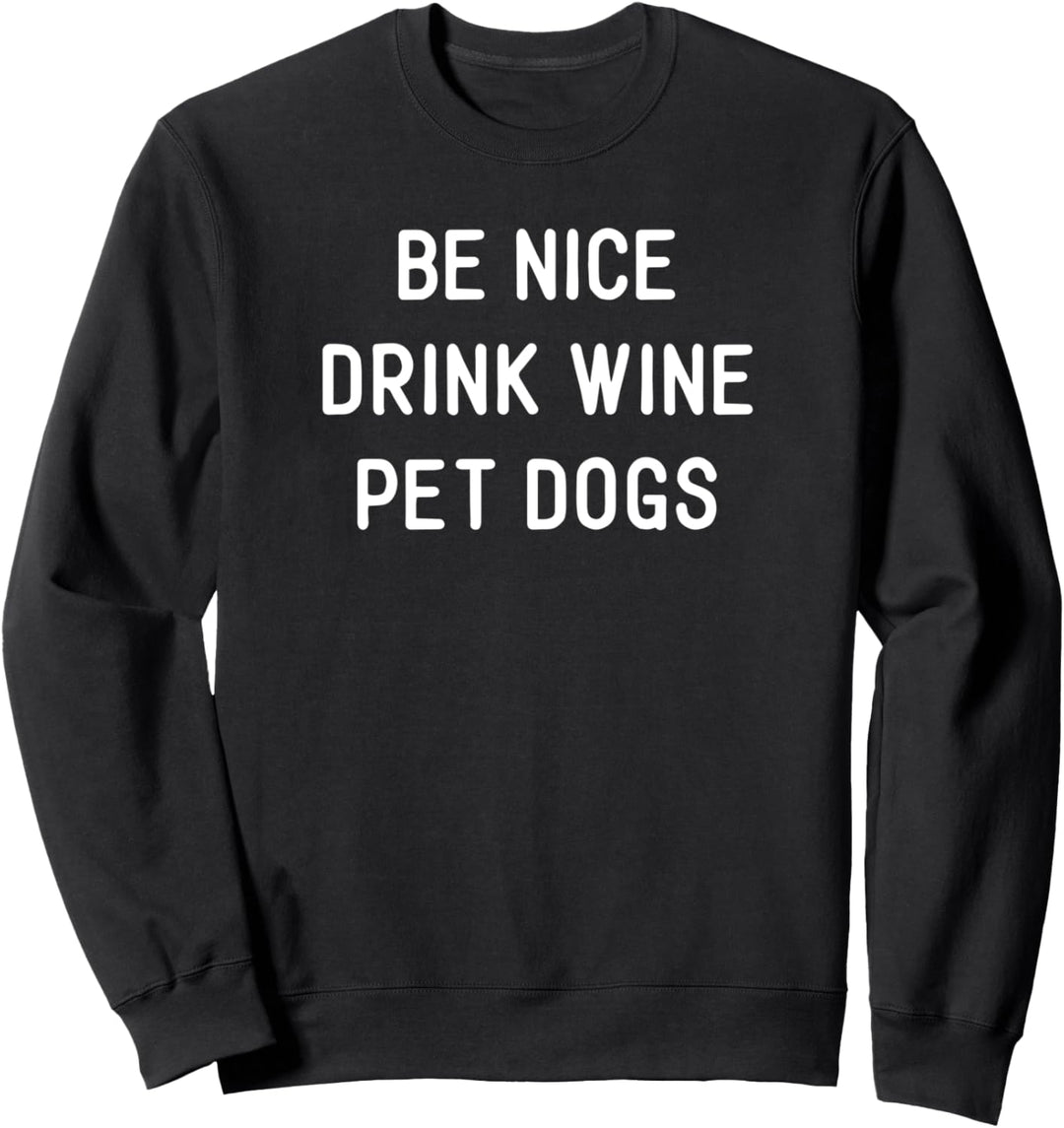 Lustiges Wein-Hunde-Zitat, das Meme sagt, sei nett Sweatshirt