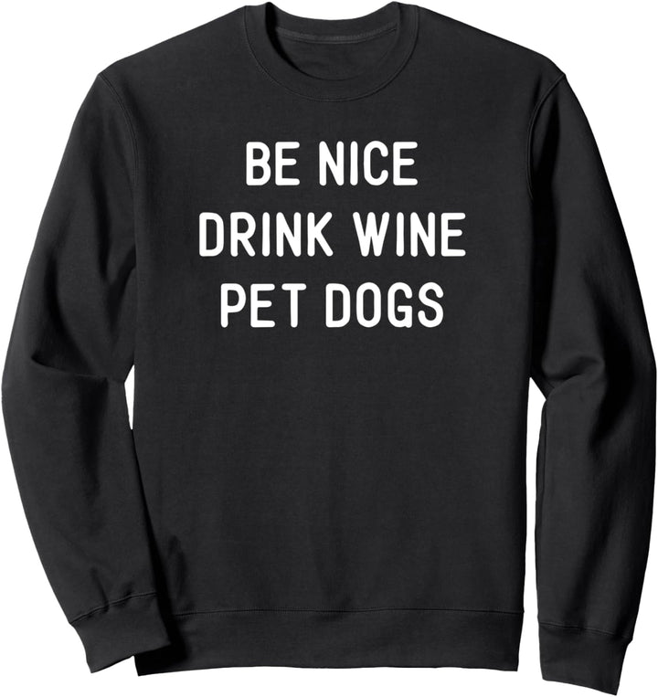 Lustiges Wein-Hunde-Zitat, das Meme sagt, sei nett Sweatshirt