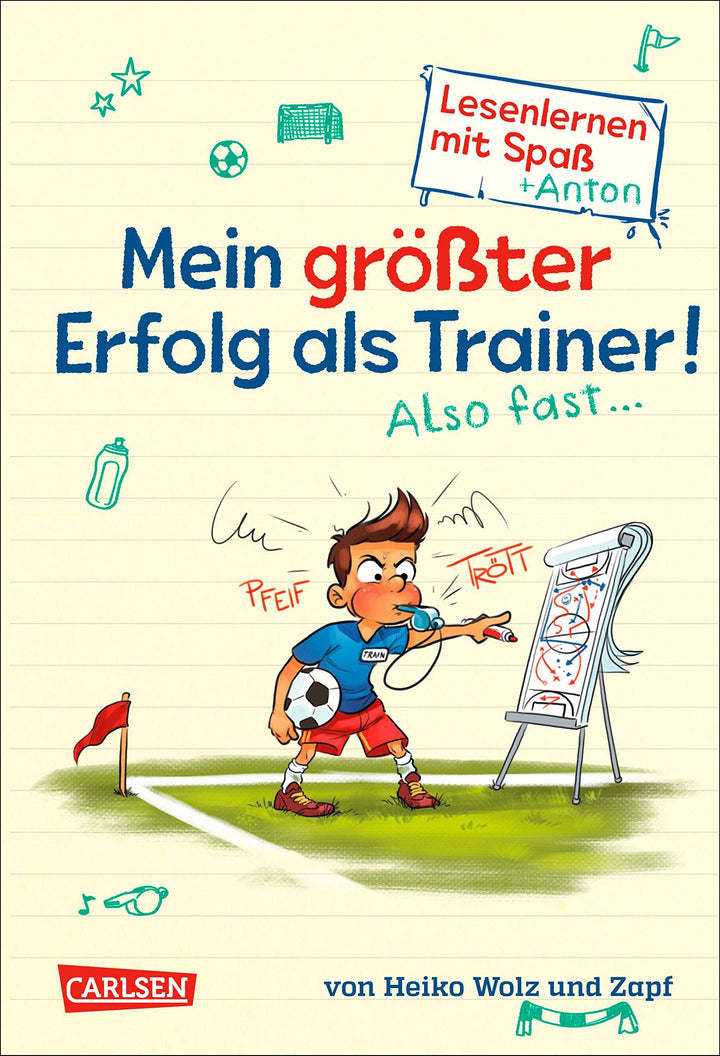 Mein grösster Erfolg als Trainer! Also fast ... (Lesenlernen mit Spass + Anton 4): Antons Fussball-T