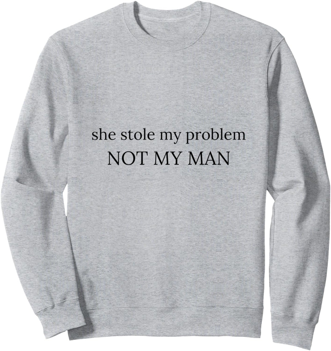 Sie hat mein Problem gestohlen, NICHT MEINEN MANN Sweatshirt
