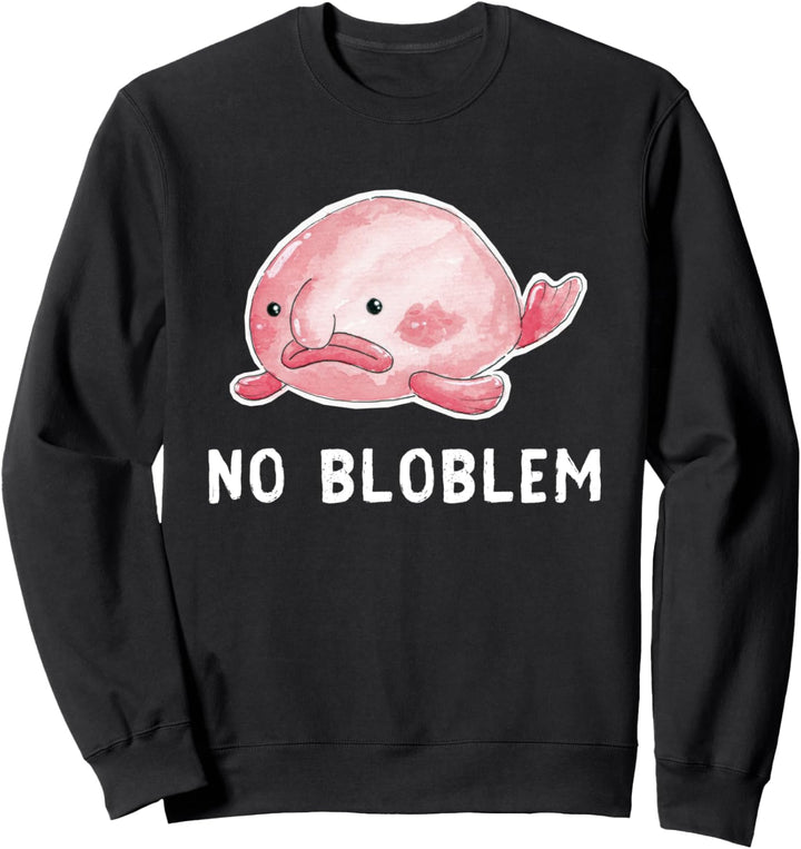 Blob Fisch No Bloblem Hässlich Traurig Süss Kawaii Sweatshirt