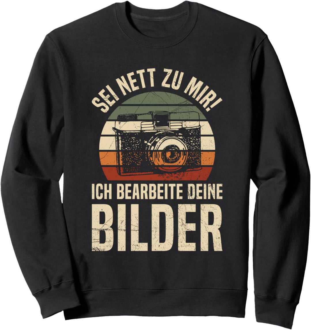 Sei Nett Zu Mir Ich Bearbeite Deine Bilder Fotograf Foto Sweatshirt