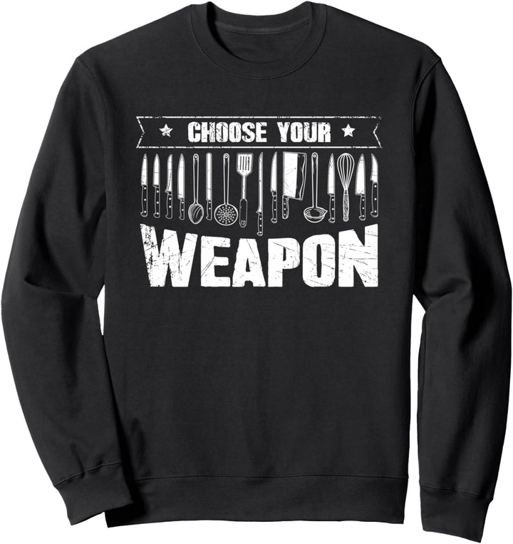 Choose Your Weapon Funny Cook Assistant Gift Cooking Chef Sweatshirt