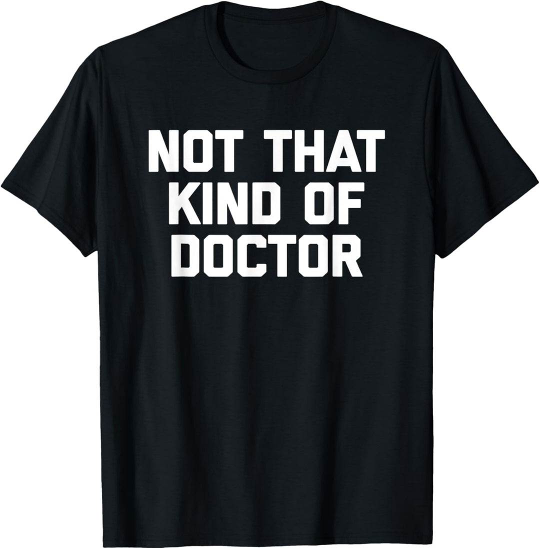 Not That Kind Of Doctor T-Shirt Lustiger Spruch sarkastisch PhD T-Shirt