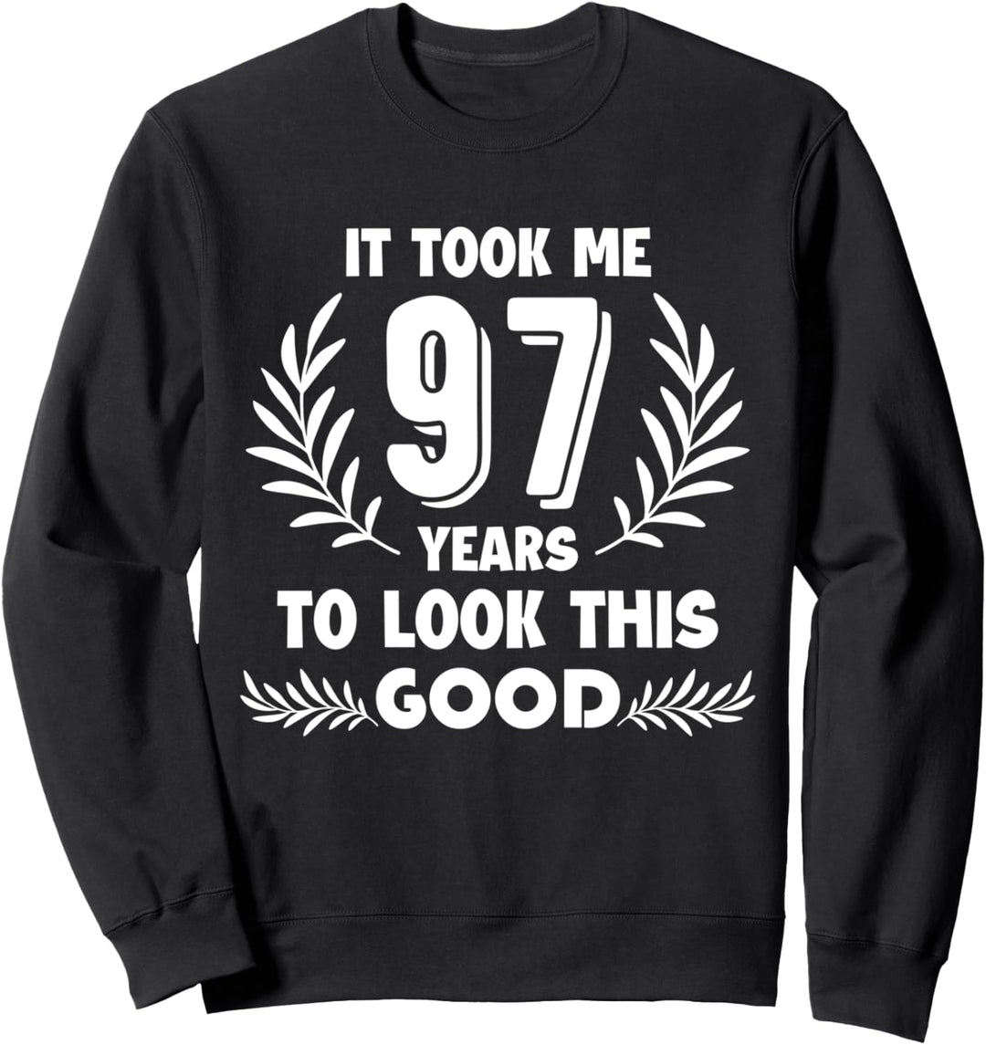 It took me 97 years to look this good Sweatshirt