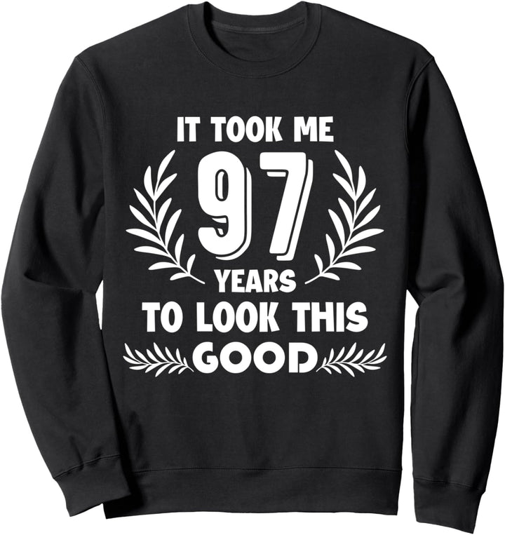 It took me 97 years to look this good Sweatshirt