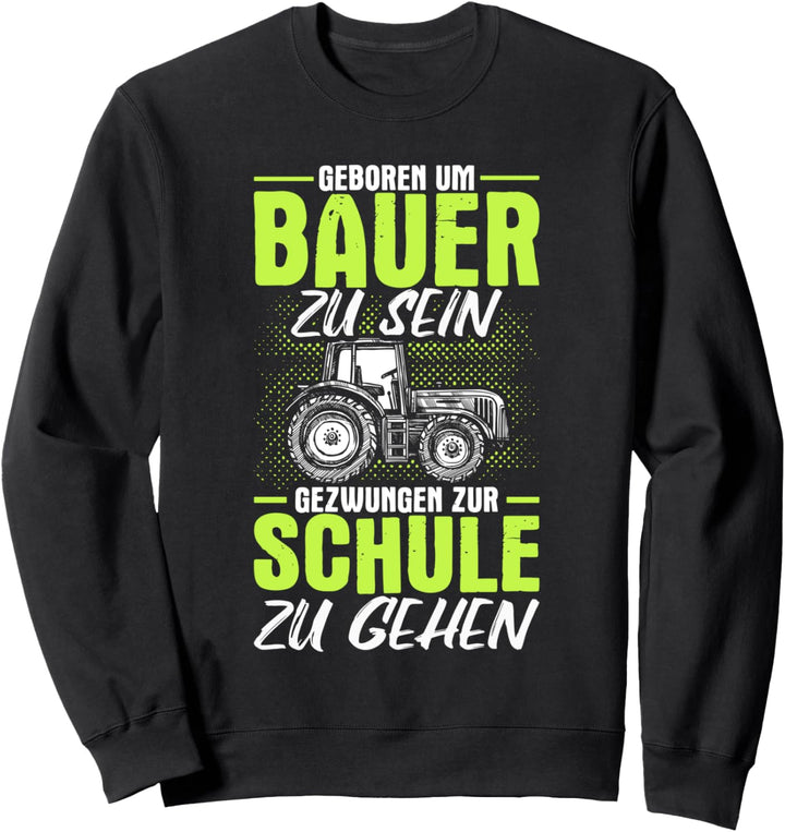 Geboren Um Bauer Zu Sein Landwirt Trecker Kinder Traktor Sweatshirt