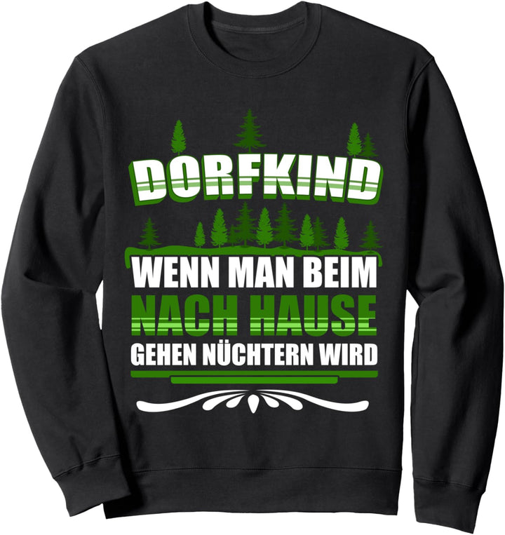Dorfkind, wenn man beim nach Hause gehen nüchtern wird! Sweatshirt