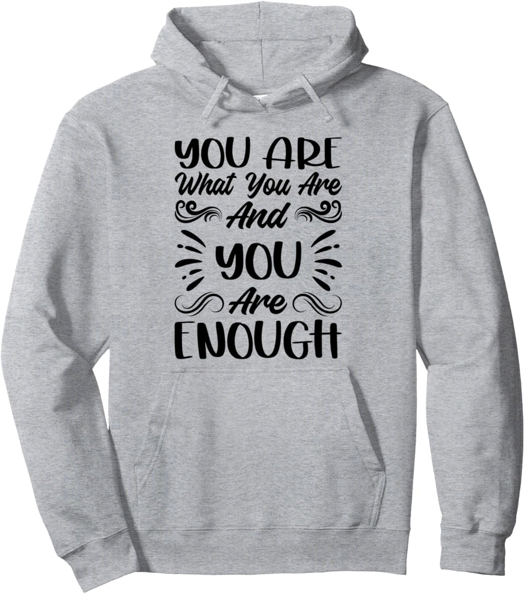 You Are What You Are And You Are Enough - Inspirational Pullover Hoodie