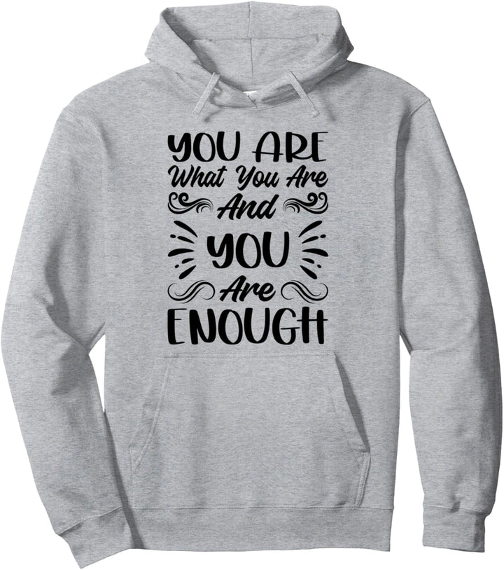 You Are What You Are And You Are Enough - Inspirational Pullover Hoodie