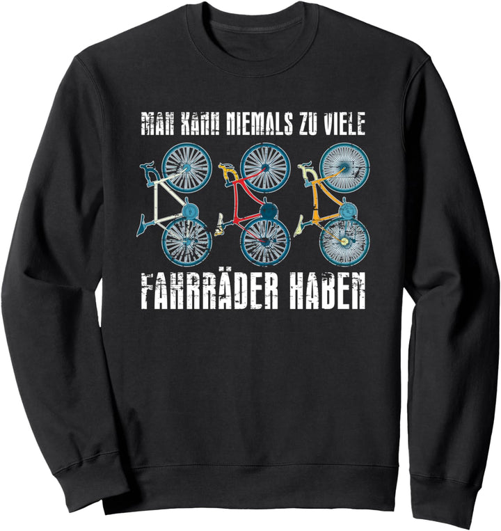 Man kann niemals zu viele Fahrräder haben Rennrad Fahrrad Sweatshirt