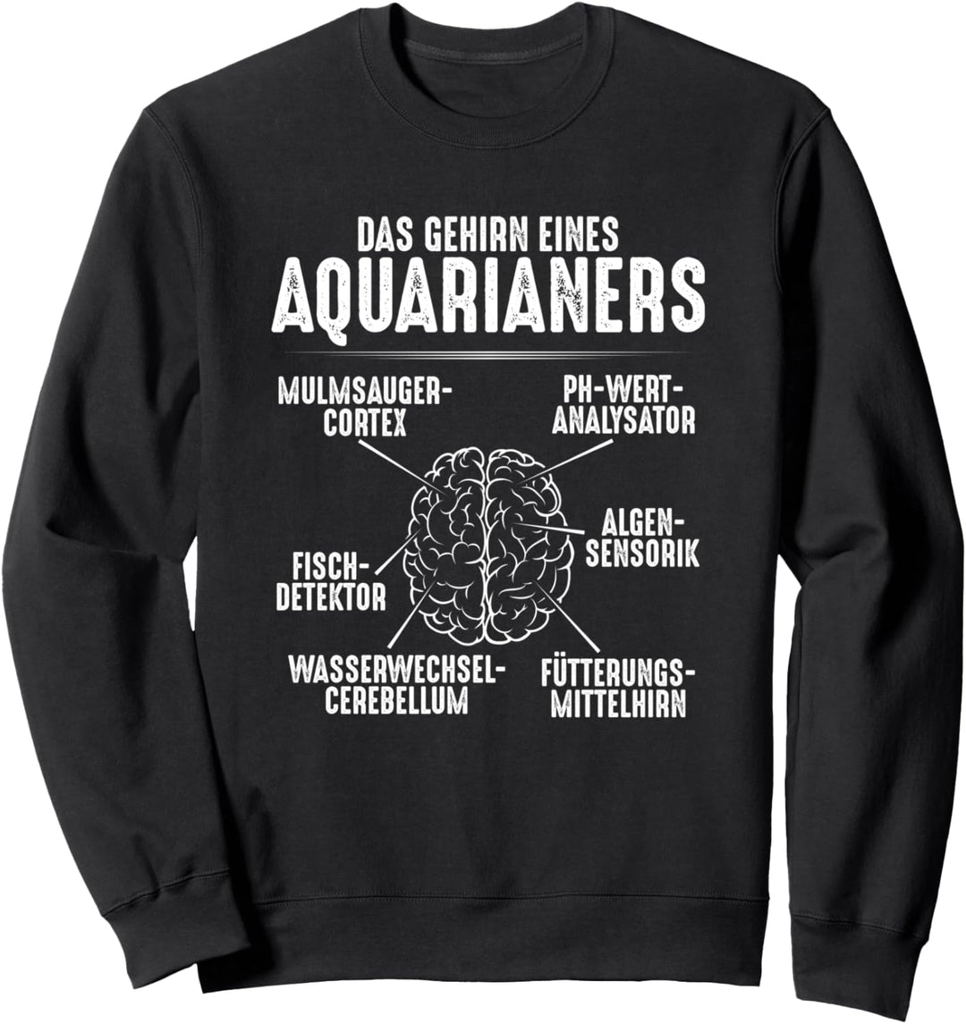 Aquarianer Gehirn eines Aquarianers Aquarium Aquaristik Sweatshirt