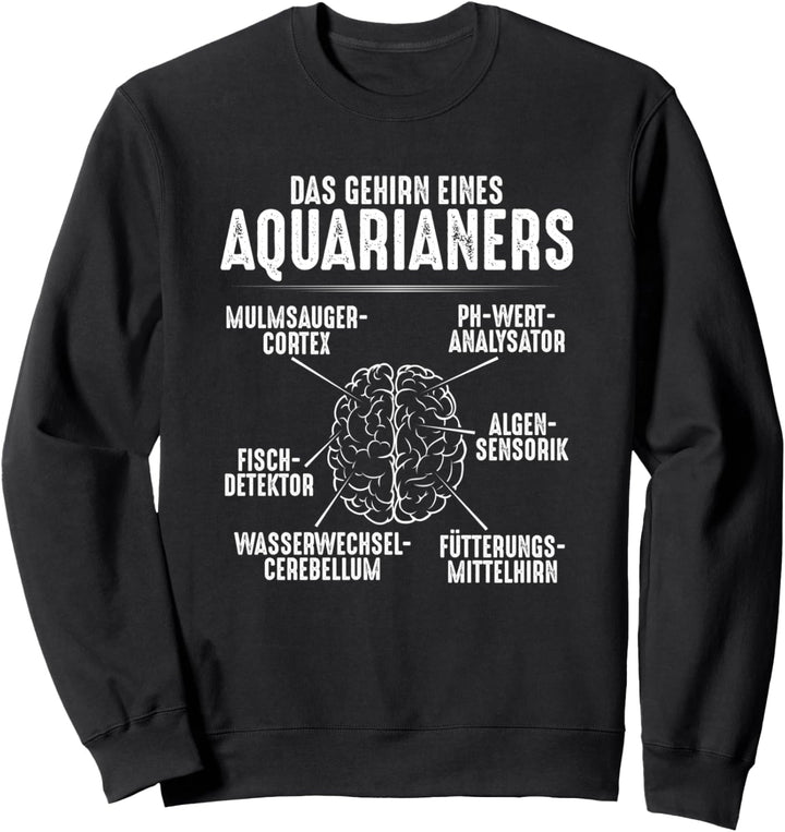 Aquarianer Gehirn eines Aquarianers Aquarium Aquaristik Sweatshirt