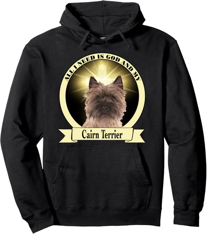 All I need is God and my Cairn Terrier Pullover Hoodie