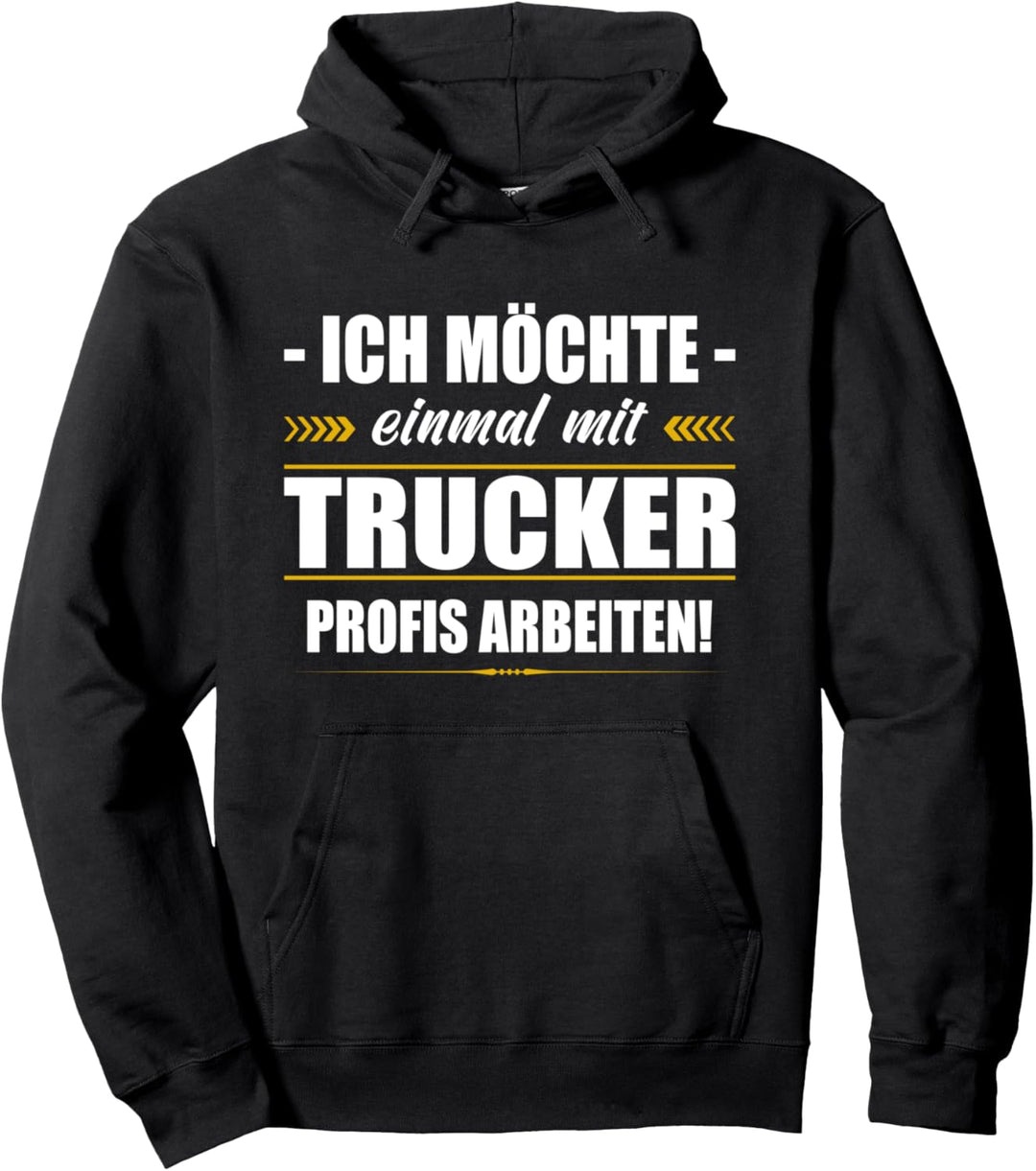 Ich Möchte Einmal Mit Trucker Profis Arbeiten LKW-Fahrer Pullover Hoodie
