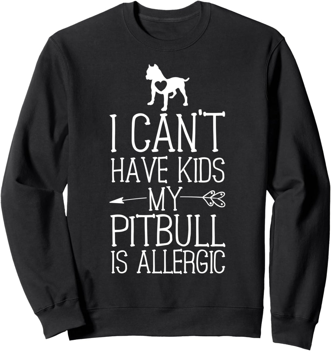 Pitbull Mama Gift Funny Dog Mom Shirts Can't Have Kids Sweatshirt